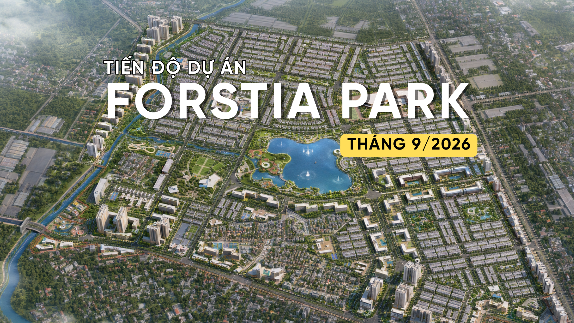 CẬP NHẬT TIẾN ĐỘ FORESTIA PARK T9/2026