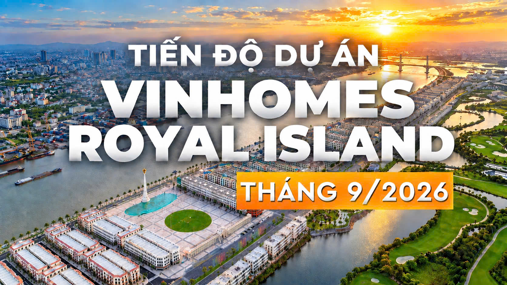TOÀN CẢNH VINHOMES ROYAL ISLAND T9/2026
