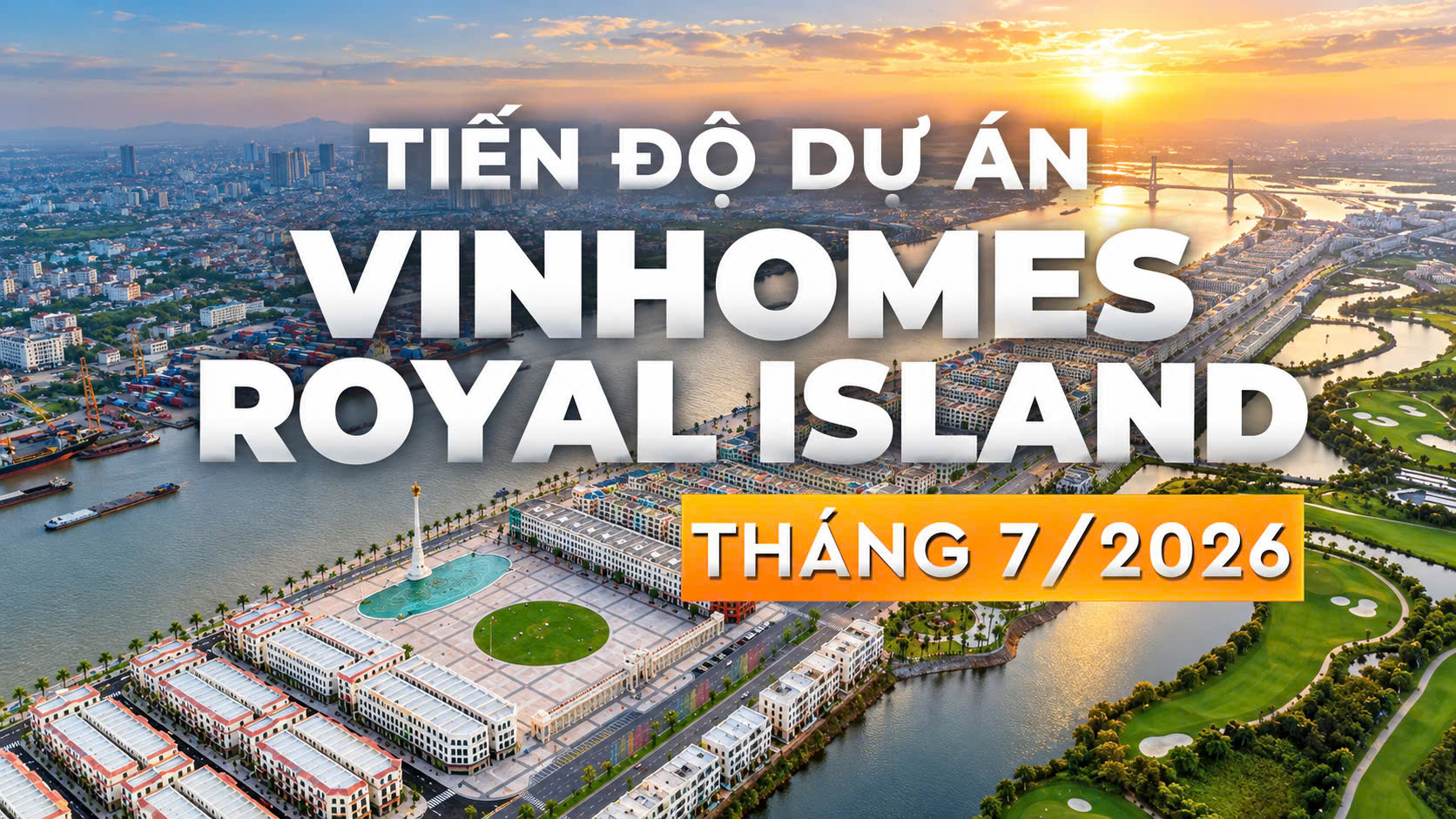 TOÀN CẢNH VINHOMES ROYAL ISLAND T7/2026