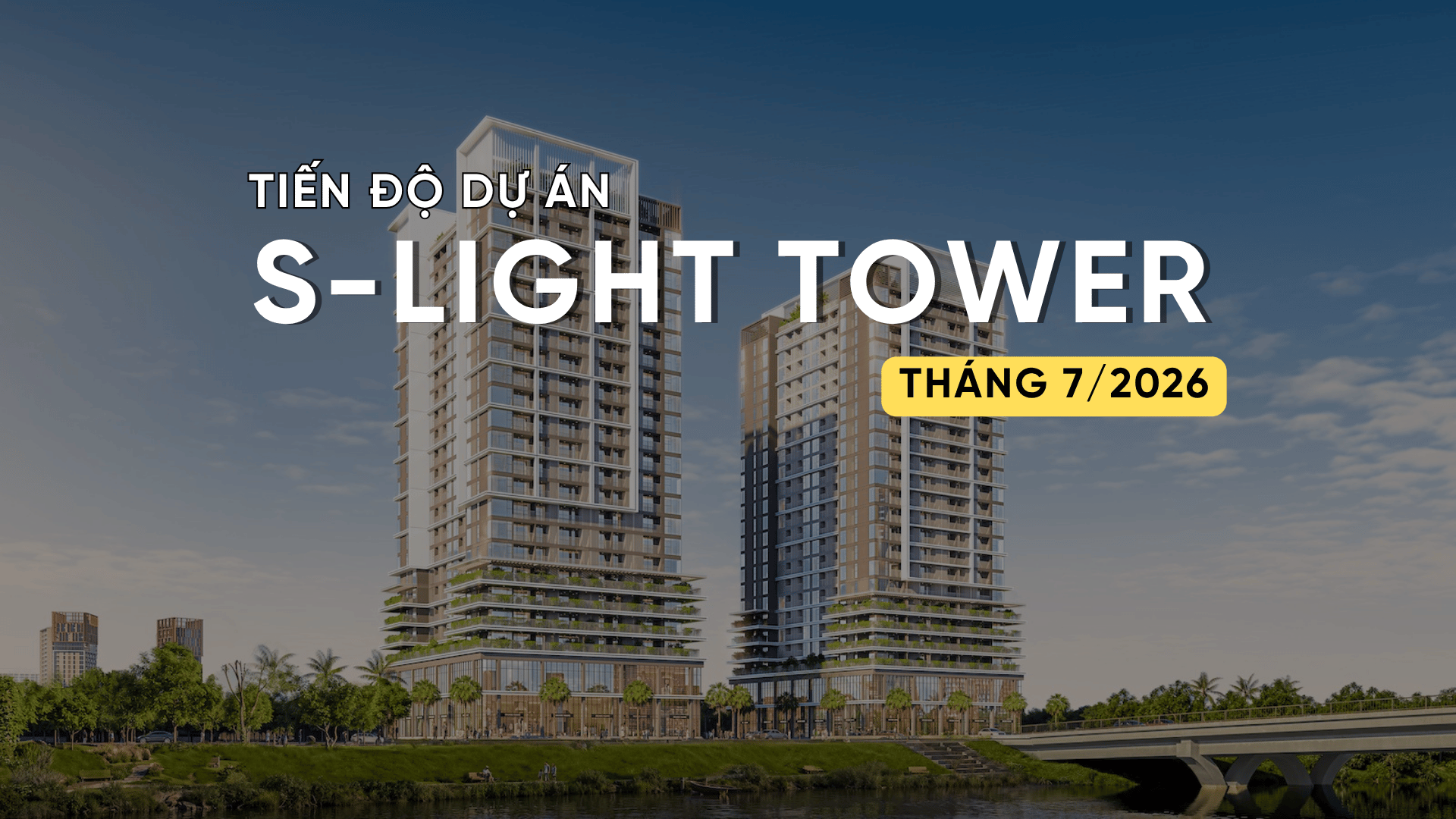 TIẾN ĐỘ T7/2026 DỰ ÁN S-LIGHT TOWER