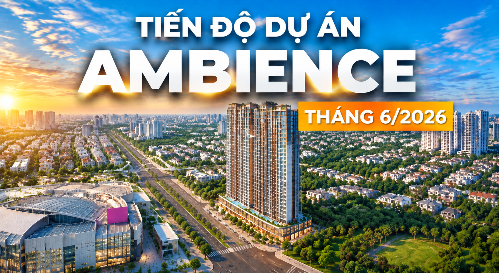 CẬP NHẬT TIẾN ĐỘ THÁNG 6/2026 AMBIENCE
